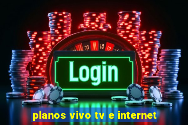 planos vivo tv e internet